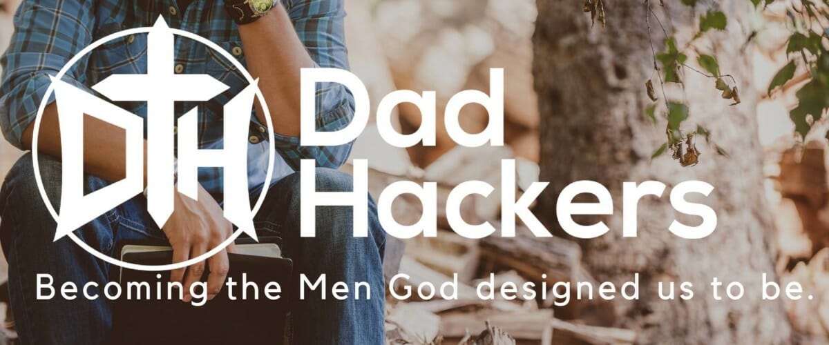 DAD HACKERS: How To Be A Faithful Father with Rick Wertz