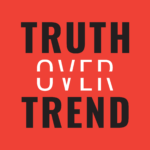 The Truth Over Trend Podcast