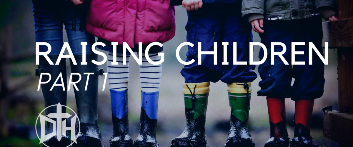 DH 071: Raising Mature, Christ-Following Children: Part 1