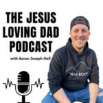 The Jesus Loving Dad Podcast