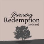 PURSUING REDEMPTION PODCAST